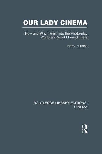 Book cover: Our Lady Cinema - How and Why I went into the Photo-play World and What I Found There