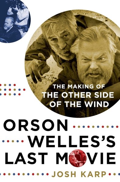 Couverture du livre : Orson Welles's Last Movie - The Making of The Other Side of the Wind