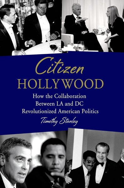 Book cover: Citizen Hollywood - How the Collaboration between LA and DC Revolutionized American Politics