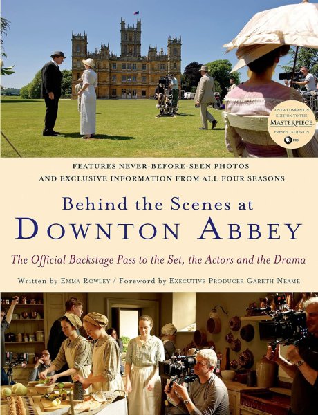 Book cover: Behind the Scenes at Downton Abbey - The Official Backstage Pass to the Set, the Actors and the Drama
