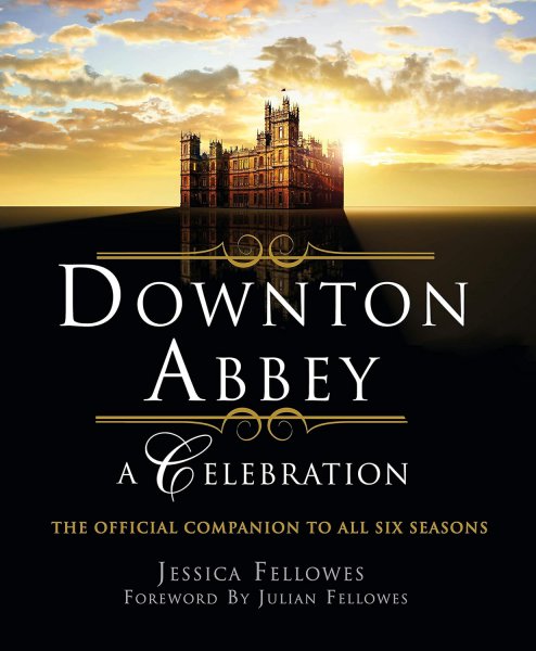 Book cover: Downton Abbey - A Celebration - The Official Companion to All Six Seasons