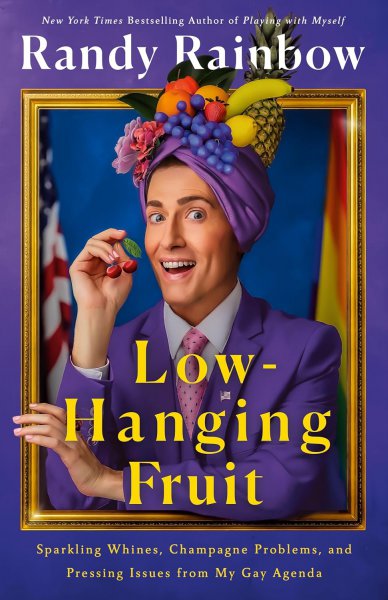 Couverture du livre : Low-Hanging Fruit - Sparkling Whines, Champagne Problems, and Pressing Issues from My Gay Agenda