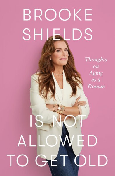 Couverture du livre : Brooke Shields Is Not Allowed to Get Old - Thoughts on Aging as a Woman
