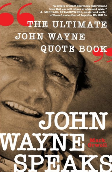 Couverture du livre : John Wayne Speaks - The Ultimate John Wayne Quote Book
