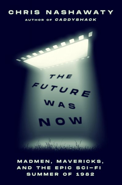 Couverture du livre : The Future Was Now - Madmen, Mavericks, and the Epic Sci-Fi Summer of 1982