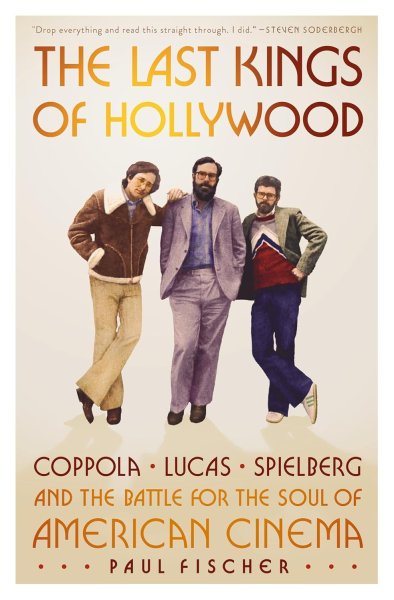 Book cover: The Last Kings of Hollywood - Coppola, Lucas, Spielberg―and the Battle for the Soul of American Cinema