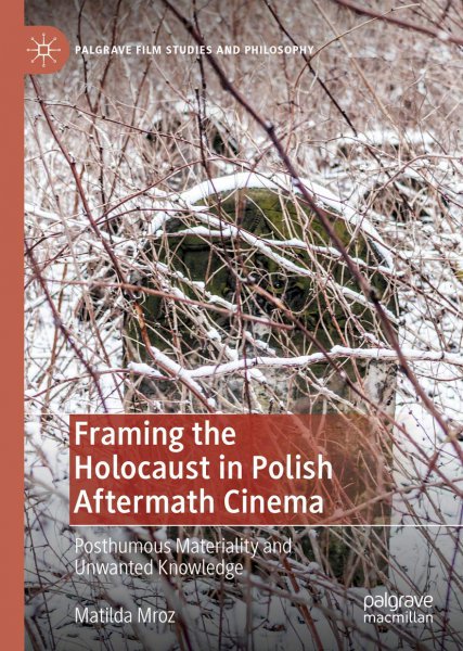 Couverture du livre : Framing the Holocaust in Polish Aftermath Cinema - Posthumous Materiality and Unwanted Knowledge