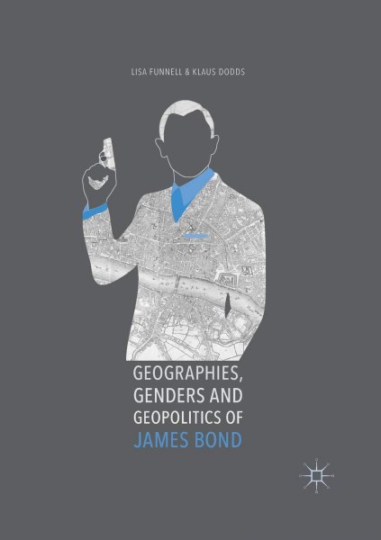 Book cover: Geographies, Genders and Geopolitics of James Bond