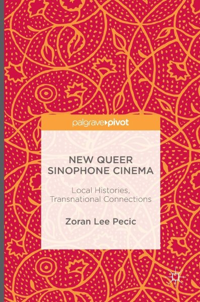 Couverture du livre : New Queer Sinophone Cinema - Local Histories, Transnational Connections