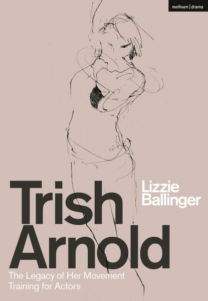 Book cover: Trish Arnold - The Legacy of Her Movement Training for Actors