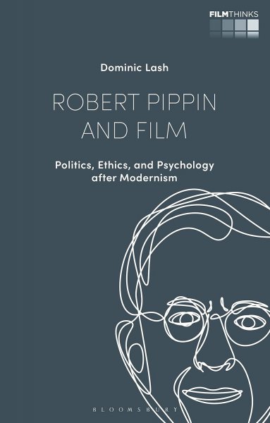 Couverture du livre : Robert Pippin and Film - Politics, Ethics, and Psychology after Modernism