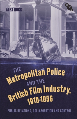 Couverture du livre : The Metropolitan Police and the British Film Industry, 1919-1956 - Public Relations, Collaboration and Control