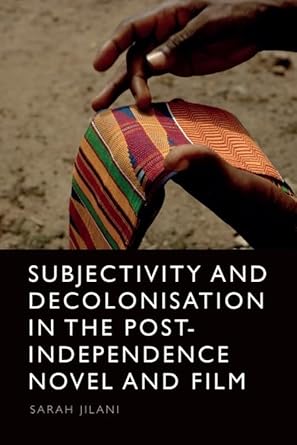 Couverture du livre : Subjectivity and Decolonisation in the Post-Independence Novel and Film