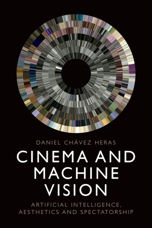 Book cover: Cinema and Machine Vision - Artificial Intelligence, Aesthetics and Spectatorship