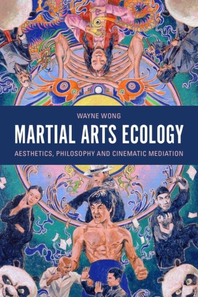 Book cover: Martial Arts Ecology - Aesthetics, Philosophy and Cinematic Mediation