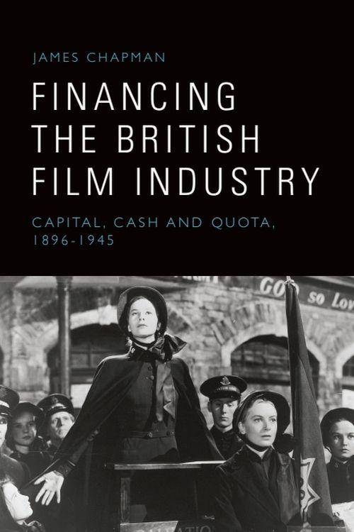 Couverture du livre : Financing the British Film Industry - Capital, Cash and Quota, 1896-1945