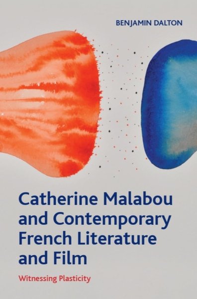 Book cover: Catherine Malabou and Contemporary French Literature and Film - Witnessing Plasticity