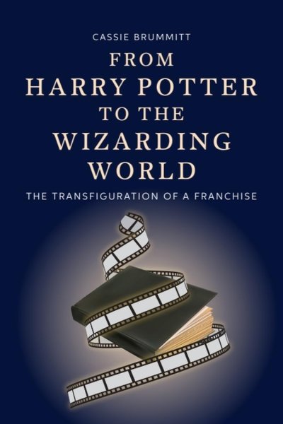 Book cover: From Harry Potter to the Wizarding World - The Transfiguration of a Franchise