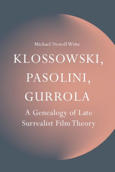 Book cover: Klossowski, Pasolini, Gurrola - A Genealogy of Late Surrealist Film Theory