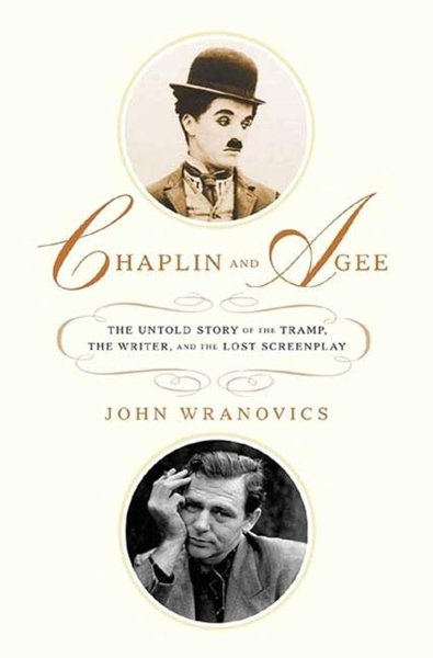 Book cover: Chaplin and Agee - The Untold Story of the Tramp, the Writer, and the Lost Screenplay