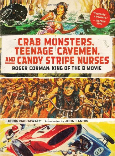 Book cover: Crab Monsters, Teenage Cavemen and Candy Stripe Nurses - Roger Corman: King of the B Movie