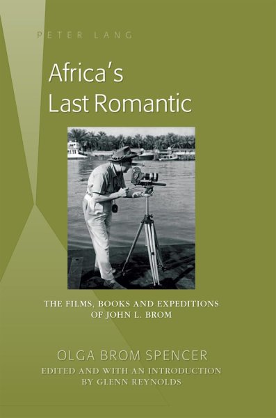 Couverture du livre : Africa's Last Romantic - The Films, Books and Expeditions of John L. Brom