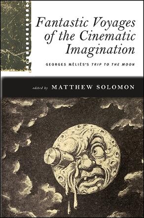 Book cover: Fantastic Voyages of the Cinematic Imagination - Georges Méliès's Trip to the Moon