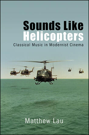 Book cover: Sounds Like Helicopters - Classical Music in Modernist Cinema