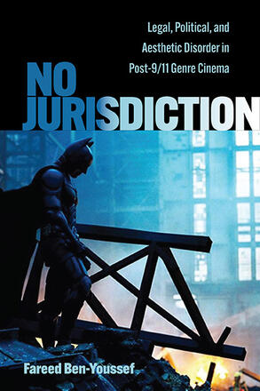 Book cover: No Jurisdiction - Legal, Political, and Aesthetic Disorder in Post-9/11 Genre Cinema