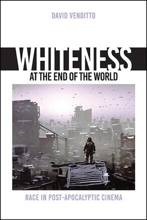 Couverture du livre : Whiteness at the End of the World - Race in Post-Apocalyptic Cinema