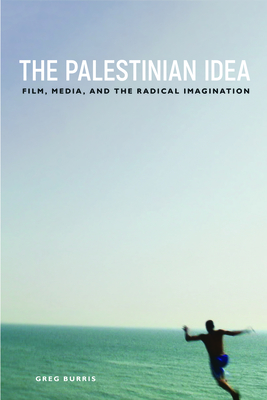 Couverture du livre : The Palestinian Idea - Film, Media, and the Radical Imagination