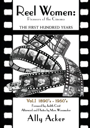 Couverture du livre : Reel Women, Pioneers of the Cinema - The First Hundred Years - Vol.1: 1890's-1950's