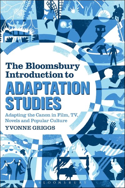 Couverture du livre : The Bloomsbury Introduction to Adaptation Studies - Adapting the Canon in Film, TV, Novels and Popular Culture
