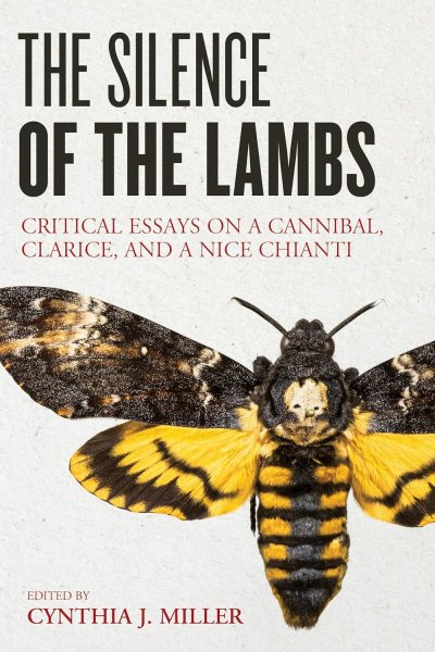 Book cover: The Silence of the Lambs - Critical Essays on a Cannibal, Clarice, and a Nice Chianti