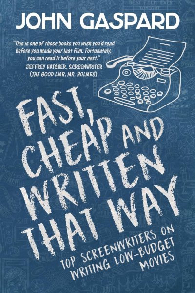Couverture du livre : Fast, Cheap and Written That Way - Top Screenwriters on Writing for Low-Budget Movies