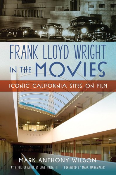 Book cover: Frank Lloyd Wright in the Movies - Iconic California Sites on Film