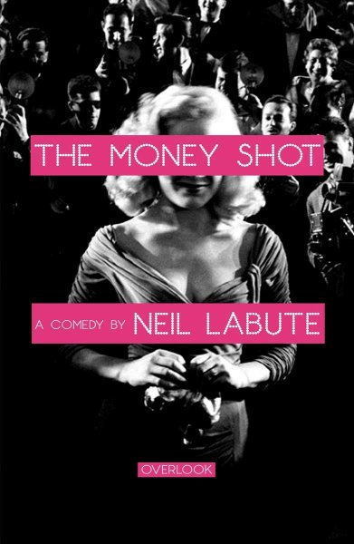Couverture du livre : The Money Shot - A Comedy by Neil LaBute