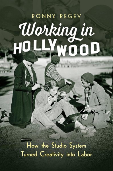 Couverture du livre : Working in Hollywood - How the Studio System Turned Creativity into Labor