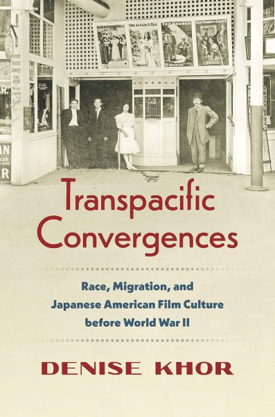 Book cover: Transpacific Convergences - Race, Migration, and Japanese American Film Culture before World War II