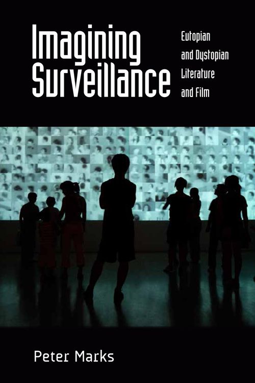 Book cover: Imagining Surveillance - Eutopian and Dystopian Literature and Film