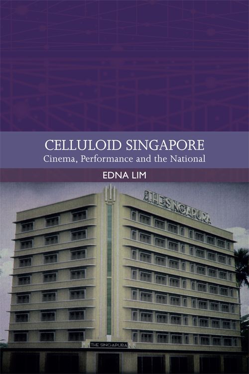 Couverture du livre : Celluloid Singapore - Cinema, Performance and the National