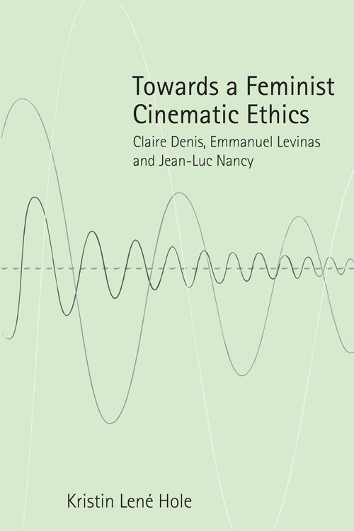 Couverture du livre : Towards a Feminist Cinematic Ethics - Claire Denis, Emmanuel Levinas and Jean-Luc Nancy