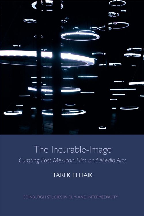Couverture du livre : The Incurable-Image - Curating Post-Mexican Film and Media Arts