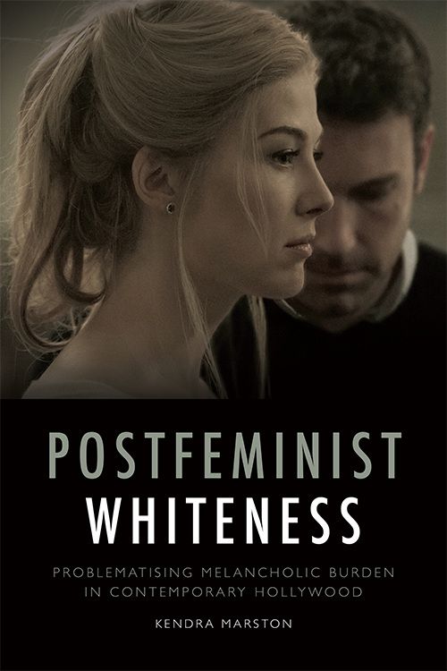 Couverture du livre : Postfeminist Whiteness - Problematising Melancholic Burden in Contemporary Hollywood