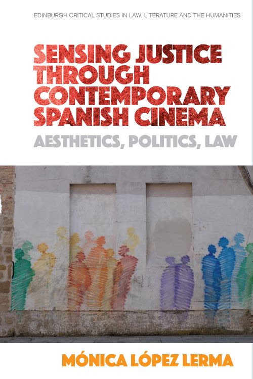 Couverture du livre : Sensing Justice through Contemporary Spanish Cinema - Aesthetics, Politics, Law