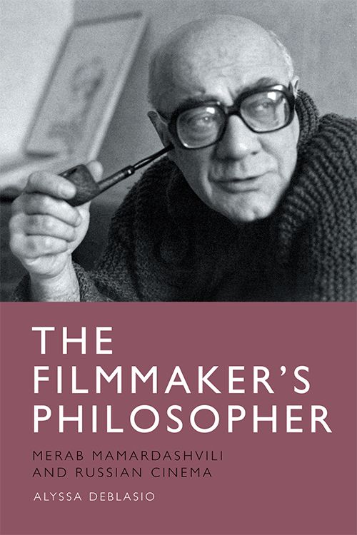 Book cover: The Filmmaker's Philosopher - Merab Mamardashvili and Russian Cinema