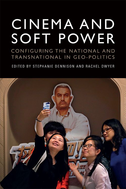 Book cover: Cinema and Soft Power - Configuring the National and Transnational in Geo-politics