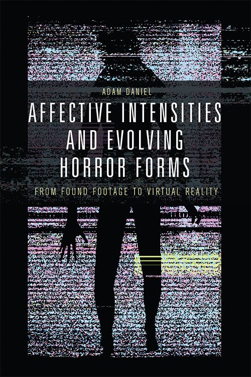 Couverture du livre : Affective Intensities and Evolving Horror Forms - From Found Footage to Virtual Reality