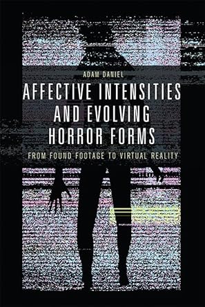 Book cover: Affective Intensities and Evolving Horror Forms - From Found Footage to Virtual Reality