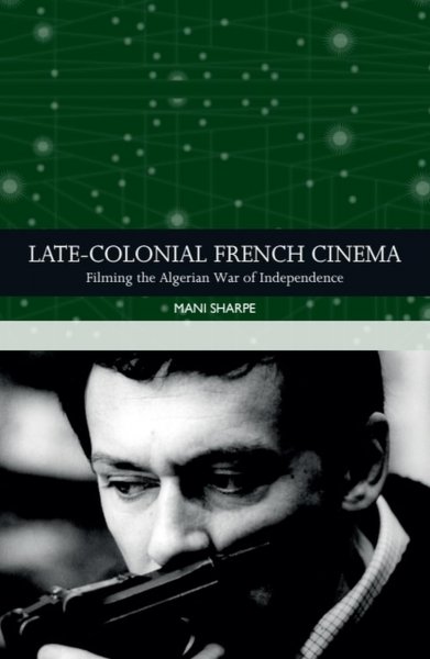 Couverture du livre : Late-colonial French Cinema - Filming the Algerian War of Independence
